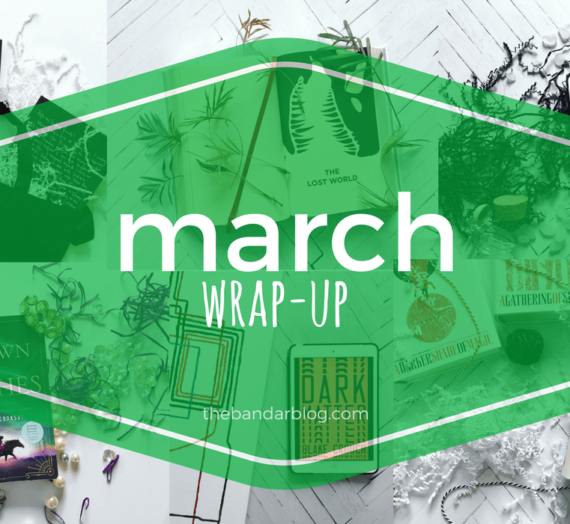 March Wrap-Up: AKA I’m Ready for April