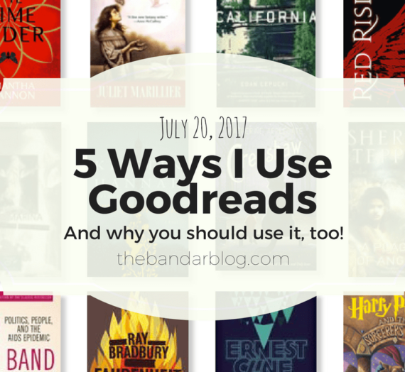 5 Ways I Use Goodreads (And Why You Should Use It, Too!)