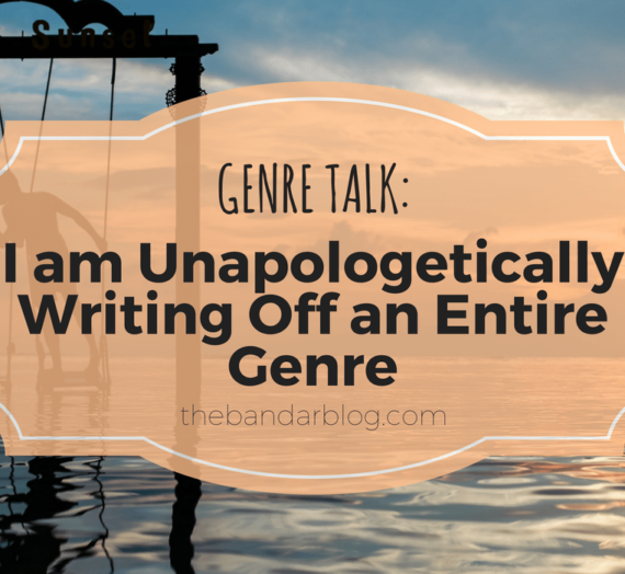 Genre Talk: I am Unapologetically Writing Off an Entire Genre