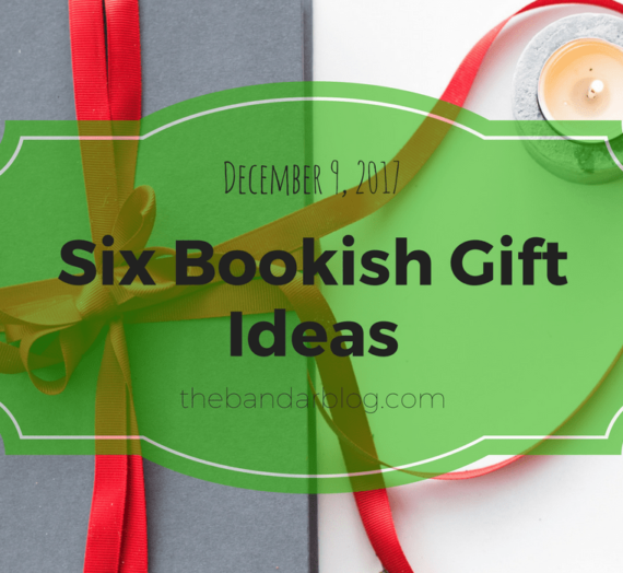 Six Bookish Gift Ideas (You’re Welcome)