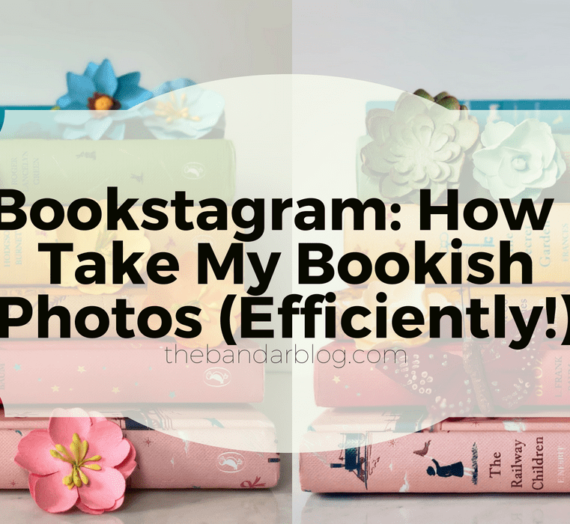 Bookstagram: How I Take My Bookish Photos (Efficiently!)