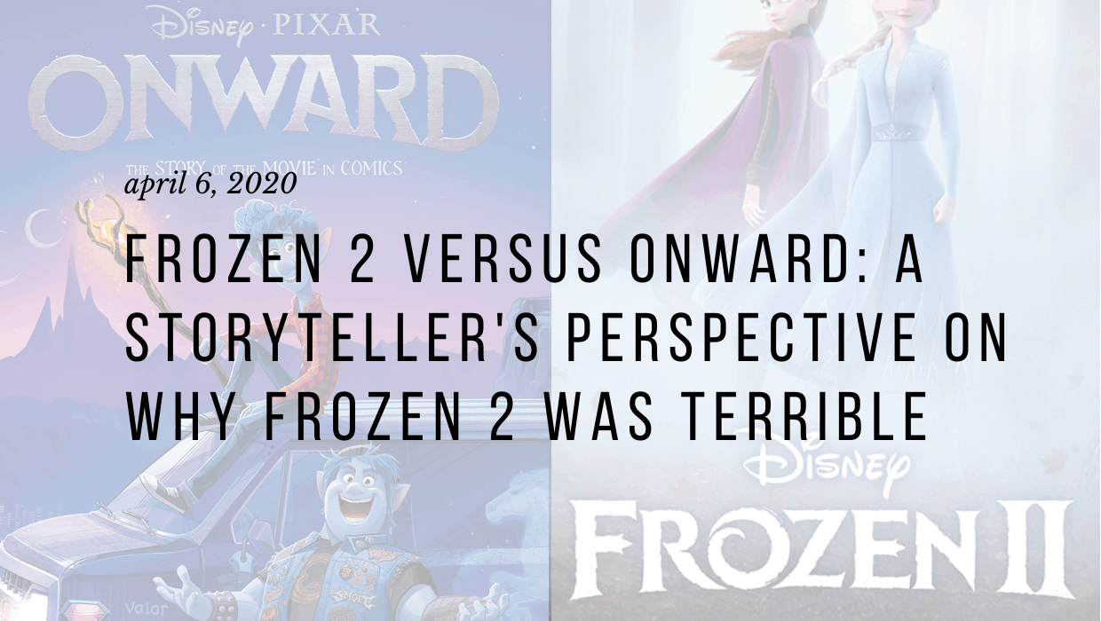 Frozen 2 Versus Onward A Storyteller S Perspective On Why Frozen 2 Was